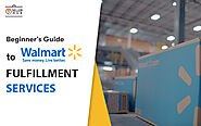 Beginner’s Guide to Walmart Fulfillment Services