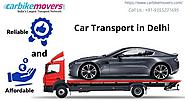 Car Transportation in Delhi - Reasons This Is the Smart Option for Relocating Your Vehicle