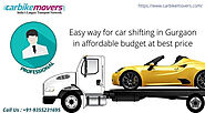 Easy way for car shifting in Gurgaon in affordable budget - Carbikemovers