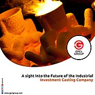 A Sight Into the Future of the Industrial Investment Casting Company