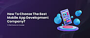 How To Choose The Best Mobile App Development Company?