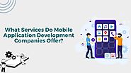 What Services Do Mobile Application Development Companies Offer?
