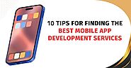 10 Tips for Finding the Best Mobile App Development Services