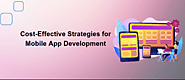 Cost-Effective Strategies for Mobile App Development
