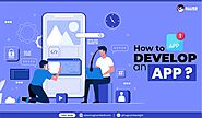 How to Develop An App - The Ultimate Guide