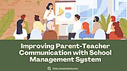 Improving Parent-Teacher Communication with School Management system