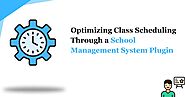 Optimizing Class Scheduling Through a School Management System Plugin