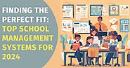 Finding the Perfect Fit: Top School Management Systems for 2024