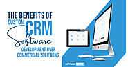 The Benefits of Custom CRM Software Development over Commercial Solutions