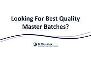 Looking For Best Quality Master Batches?