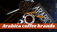 Top 17 Best Arabica Coffee Brands You Should To Buy