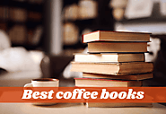 Top 11 Best Coffee Books For Caffeinators