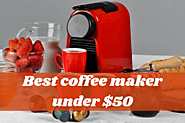 Top 10 Best Coffee Makers Under 50 Dollars – Buying Guide