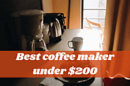 Top 10 Best Coffee Makers Under 200 Dollars – Buying Guide