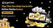 TIPS THAT CAN HELP YOU TO WIN ONLINE MATKA GAMES – OS GAMES