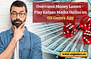 Overcome money losses - Play Kalyan matka online on the OS Games App