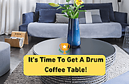 It's Time To Get A Drum Coffee Table!