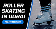 Roller Skating in Dubai: Tips for Beginners