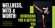 Wellness, Wits and Worth: Kickboxing For A Better You | by Pursueit | Jan, 2022 | Medium