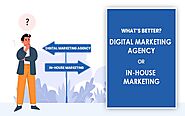 Which is better: a digital marketing agency or an in-house marketing team?