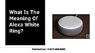 Call us: +1-817-464-8883 Now! Fix: Alexa Flashing White Ring Issues