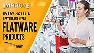 Every Hotel & Restaurant needed Flatware Products || Impruve
