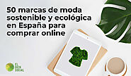 Marcas de moda sostenible y ecológica en España para comprar online