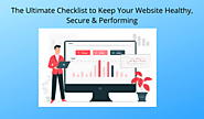 The Ultimate Checklist to Keep Your Website Healthy, Secure & Performing