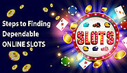 Steps to Finding Dependable Online Slots