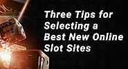 Three Tips for Selecting a Best New Online Slots Sites