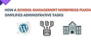 How a School Management WordPress Plugin Simplifies Administrative Tasks
