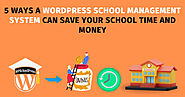 5 Ways a WordPress School Management System Can Save Your School Time and Money