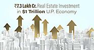 ₹ 7.3 Lakh Crore Real Estate Investment Sets Up Uttar Pradesh’s $1 Trillion Economy Blueprint