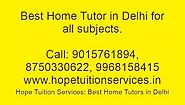 Home Tutor in Delhi for Physics,Chemistry,Math,Biology,French,Spanish,Science,English,Geography etc.