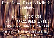 Home Tutor in Vasant Kunj, Home Tuition in Vasant Kunj for Chemistry, Physics, Math, Biology, French, Spanish, Englis...