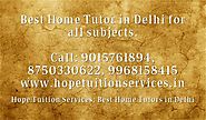 Home Tutor in Safdarjung Enclave, Home Tuition in Safdarjung Enclave for Chemistry, Physics, Math, Biology, French, S...