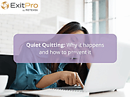 Quiet Quitting: Why it happens and how to prevent it - ExitPro