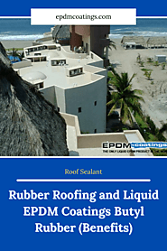 Rubber Roofing and Liquid EPDM Coatings Butyl Rubber (Benefits)