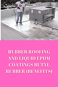 Rubber Roofing and Liquid EPDM Coatings Butyl Rubber (Benefits)