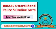 Uttarakhand Police SI Recruitment 2022 Apply For 221 Post - Sarkari Exam