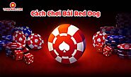 Tham khảo cách chơi bài Red Dog luôn thắng từ A đến Z