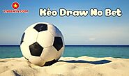 Kèo Draw No Bet là gì? Hướng dẫn cách chơi kèo Draw No Bet hiệu quả