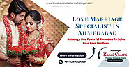 love marriage specialist in Ahmedabad – Love Back Solution Astrologer | Pt. Rahul Shastri Ji | Lost Love Back Specialist