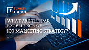 What Are The Par Excellence Of ICO Marketing Strategy