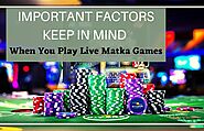 Important Factors to Keep in Mind When You Play Live Matka Games | TechPlanet