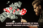 Earning a large amount of real Money through Live Satta Games