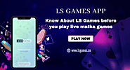 Know About LS Games before you play live matka games - AtoAllinks