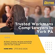 Trusted Workmans Comp Lawyers In York PA | Dale E. Anstine