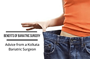 Benefits of Bariatric Surgery – Advice from a Kolkata Bariatric Surgeon – Dr. Sarfaraz J Baig