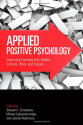 Applied Positive Psychology: Improving Everyday Life, Health, Schools, Work, and Society (Applied Psychology Series)